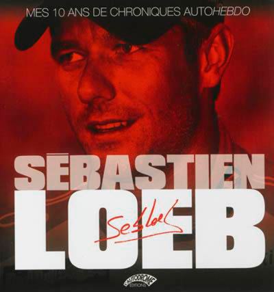 Sébastien Loeb mes 10 ans de chroniques